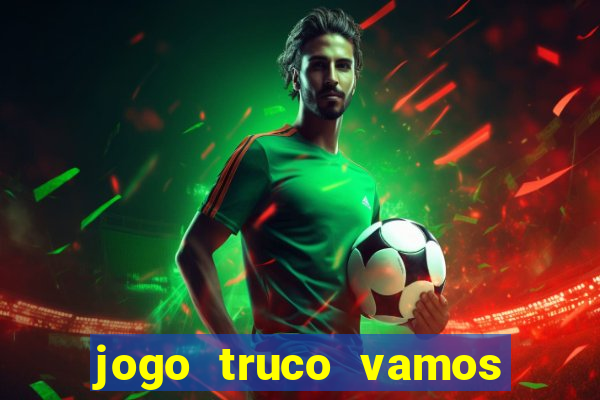 jogo truco vamos paga mesmo